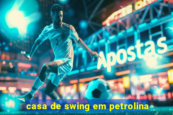 casa de swing em petrolina